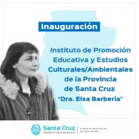 Educación presentará el Instituto de Promoción Educativa y Estudios Culturales/Ambientales de la Provincia de Santa Cruz “Dra. Elsa Barbería”